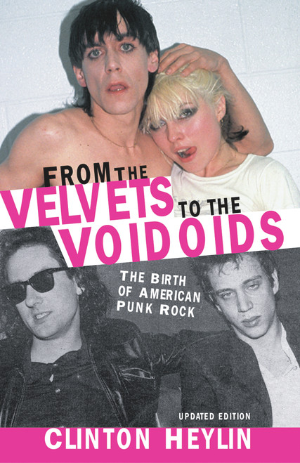 From the Velvets to the Voidoids (The Birth of American Punk Rock) by Clinton Heylin, 9781556525759
