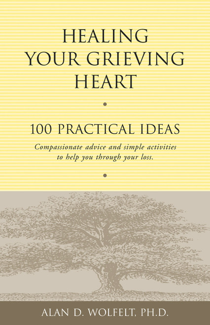 Healing Your Grieving Heart (100 Practical Ideas) by Alan Wolfelt, 9781879651258