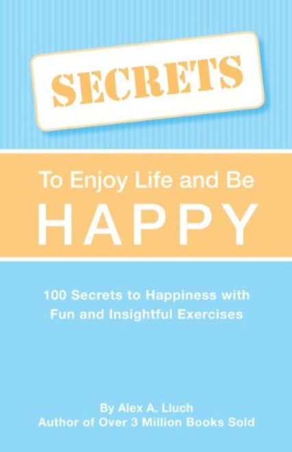 Secrets to Love Life & Be Happy by Alex A. Lluch, 9781934386521