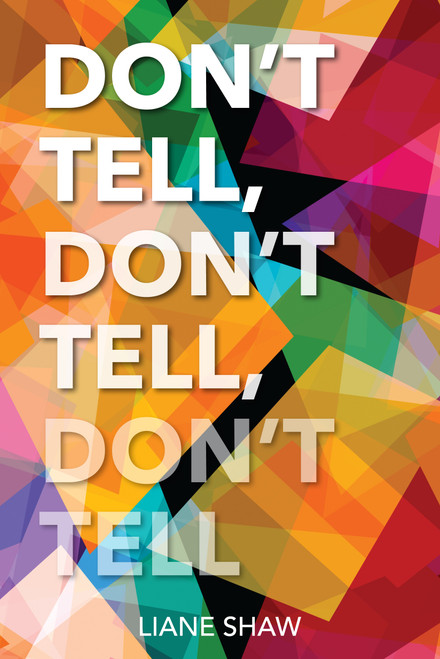 Don't Tell, Don't Tell, Don't Tell by Liane Shaw, 9781927583951