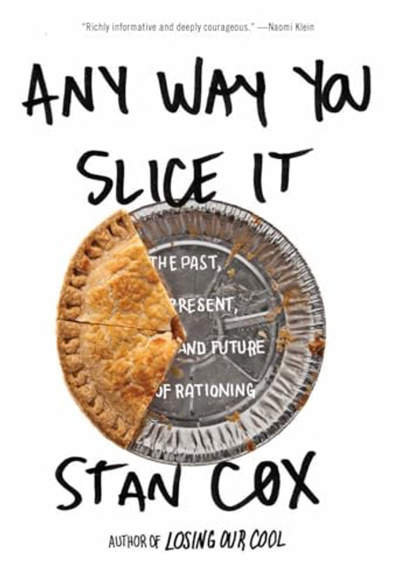 Any Way You Slice It (The Past, Present, and Future of Rationing) by Stan Cox, 9781595588098