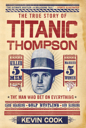 Titanic Thompson (The Man Who Bet on Everything) - 9780393340570 by Kevin Cook, 9780393340570