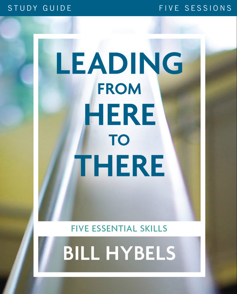 Leading from Here to There Study Guide (Five Essential Skills) by Bill Hybels, 9780310080879