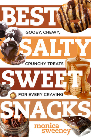 Best Salty Sweet Snacks (Gooey, Chewy, Crunchy Treats for Every Craving) by Monica Sweeney, 9781581573909