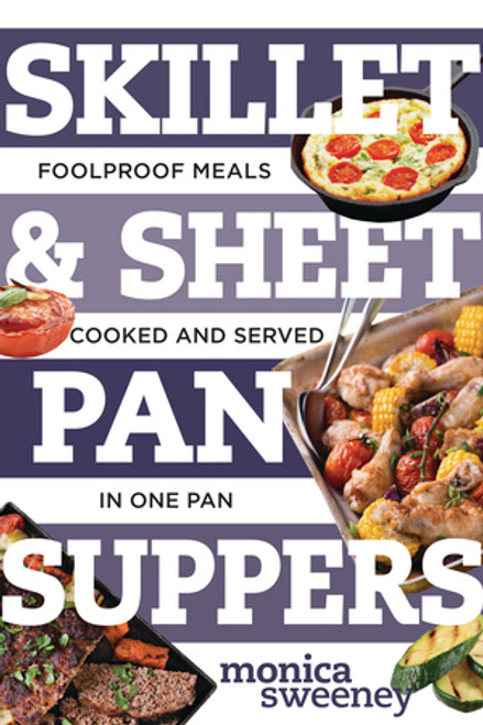 Skillet & Sheet Pan Suppers (Foolproof Meals, Cooked and Served in One Pan) by Monica Sweeney, 9781581574081