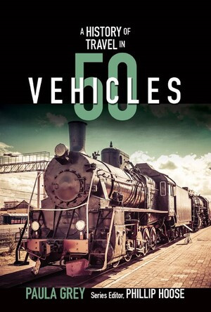 A History of Travel in 50 Vehicles by Paula Grey, Phillip Hoose, 9780884483991