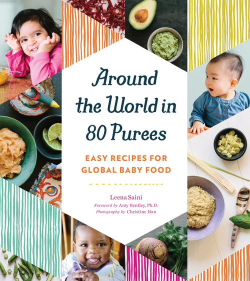 Around the World in 80 Purees (Easy Recipes for Global Baby Food) by Leena Saini, 9781594748950