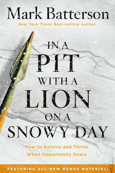 In a Pit with a Lion on a Snowy Day (How to Survive and Thrive When Opportunity Roars) by Mark Batterson, 9781601429292