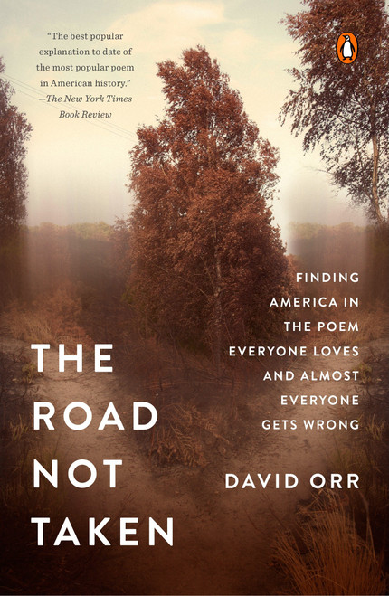 The Road Not Taken (Finding America in the Poem Everyone Loves and Almost Everyone Gets Wrong) by David Orr, 9780143109570