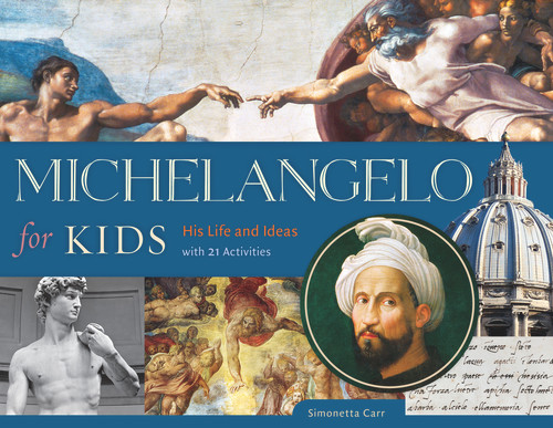 Michelangelo for Kids (His Life and Ideas, with 21 Activities) by Simonetta Carr, 9781613731932