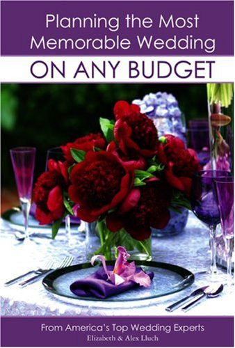 Planning the Most Memorable Wedding On Any Budget by Alex A. Lluch, 9781887169684