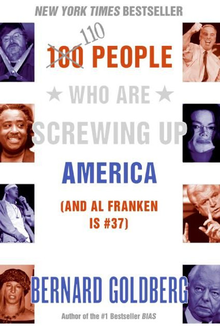 100 People Who Are Screwing Up America ((and Al Franken Is #37)) by Bernard Goldberg, 9780060761295
