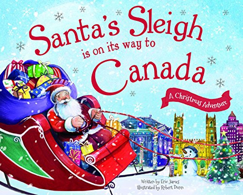 Santa's Sleigh Is on Its Way to Canada (A Christmas Adventure) by Eric James, Robert Dunn, 9781492643210