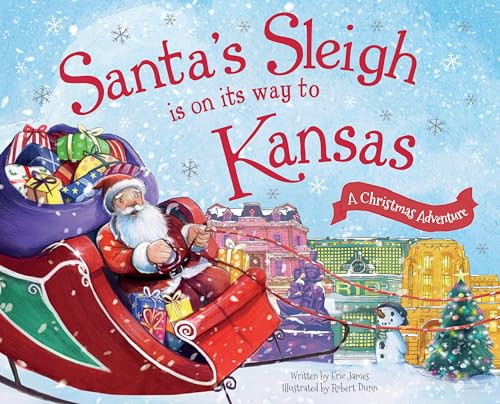 Santa's Sleigh Is on Its Way to Kansas (A Christmas Adventure) by Eric James, Robert Dunn, 9781492643302