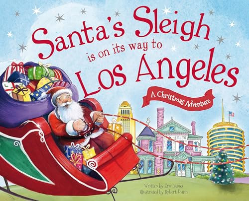 Santa's Sleigh Is on Its Way to Los Angeles (A Christmas Adventure) by Eric James, Robert Dunn, 9781492643333