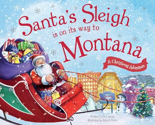 Santa's Sleigh Is on Its Way to Montana (A Christmas Adventure) by Eric James, Robert Dunn, 9781492643388