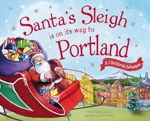 Santa's Sleigh Is on Its Way to Portland (A Christmas Adventure) by Eric James, Robert Dunn, 9781492643524