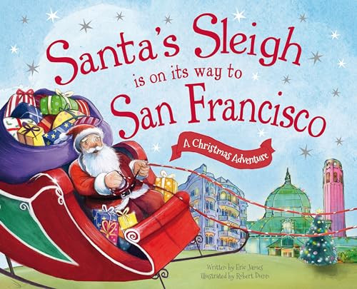 Santa's Sleigh Is on Its Way to San Francisco (A Christmas Adventure) by Eric James, Robert Dunn, 9781492643548