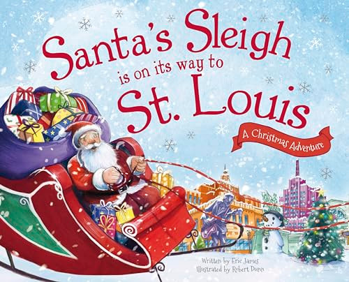 Santa's Sleigh Is on Its Way to St. Louis (A Christmas Adventure) by Eric James, Robert Dunn, 9781492643562