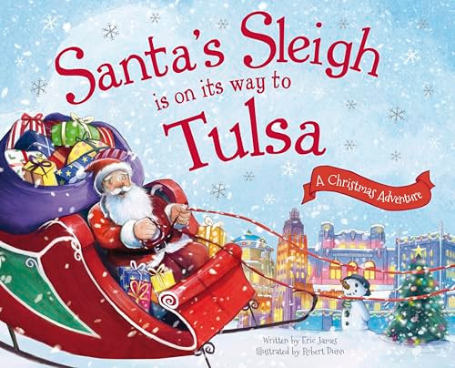 Santa's Sleigh Is on Its Way to Tulsa (A Christmas Adventure) by Eric James, Robert Dunn, 9781492643593