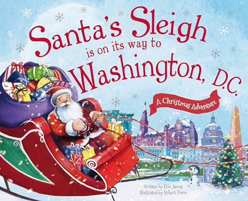 Santa's Sleigh Is on Its Way to Washington, D.C. (A Christmas Adventure) by Eric James, Robert Dunn, 9781492643630