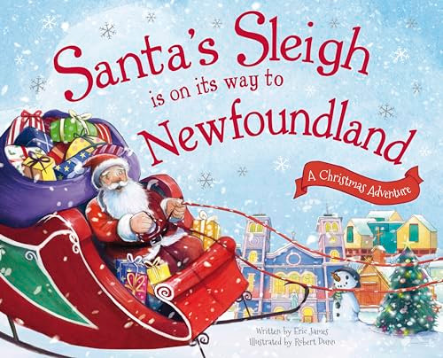 Santa's Sleigh Is on Its Way to Newfoundland (A Christmas Adventure) by Eric James, Robert Dunn, 9781492645054