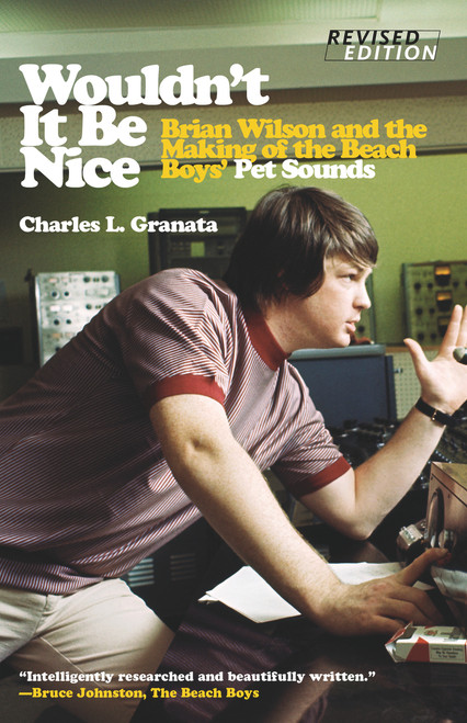Wouldn't It Be Nice (Brian Wilson and the Making of the Beach Boys' Pet Sounds) by Charles L. Granata, Tony Asher, 9781613738375