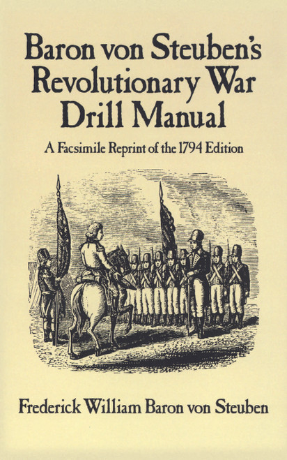 Baron Von Steuben's Revolutionary War Drill Manual (A Facsimile Reprint of the 1794 Edition) by Frederick William Baron von Steuben, 9780486249346