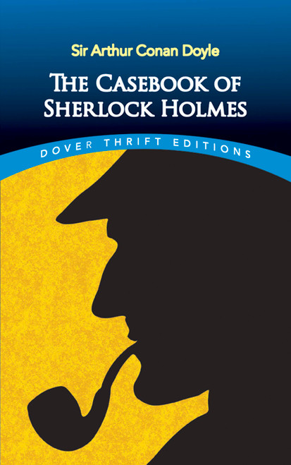 The Casebook of Sherlock Holmes by Sir Arthur Conan Doyle, 9780486810133