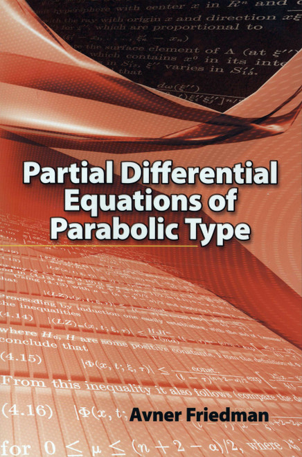Partial Differential Equations of Parabolic Type by Avner Friedman, 9780486466255