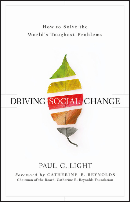 Driving Social Change (How to Solve the World's Toughest Problems) by Paul C. Light, Catherine B. Reynolds, 9780470922415