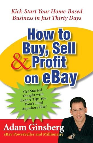 How to Buy, Sell, and Profit onay (Kick-Start Your Home-Based Business in Just Thirty Days) by Adam Ginsberg, 9780060762872