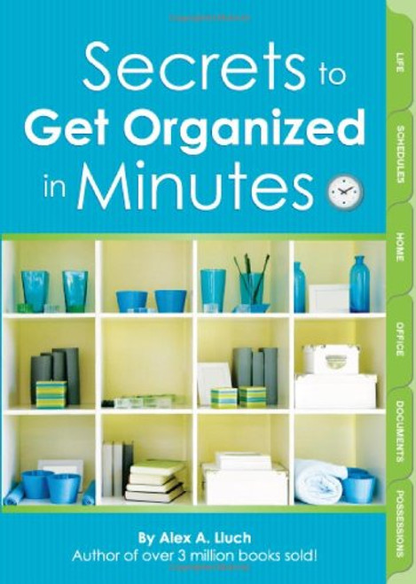 Secrets to Get Organized in Minutes by Alex A. Lluch, 9781934386422