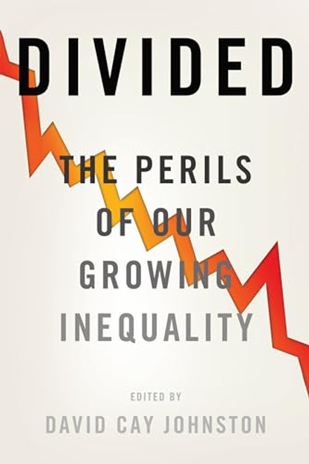 Divided (The Perils of Our Growing Inequality) by David Cay Johnston, 9781595589231