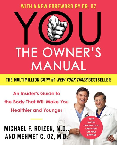 YOU: The Owner's Manual (An Insider's Guide to the Body That Will Make You Healthier and Younger) by Mehmet C. Oz, M.D., Michael F. Roizen, M.D., 9780060765323