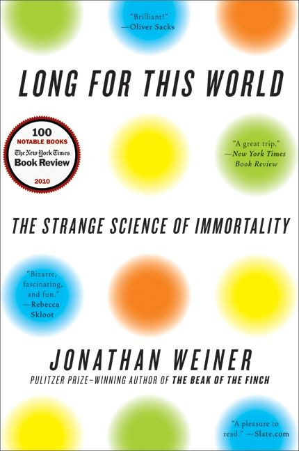 Long for This World (The Strange Science of Immortality) by Jonathan Weiner, 9780060765392