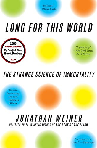 Long for This World (The Strange Science of Immortality) by Jonathan Weiner, 9780060765392