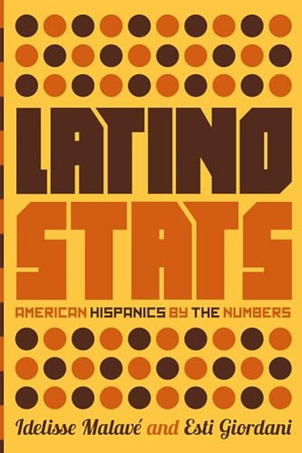 Latino Stats (American Hispanics by the Numbers) by Idelisse Malavé, Esti Giordani, 9781595589613