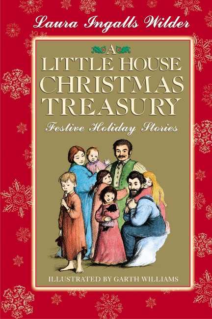 A Little House Christmas Treasury (Festive Holiday Stories: A Christmas Holiday Book for Kids) by Laura Ingalls Wilder, Garth Williams, 9780060769185