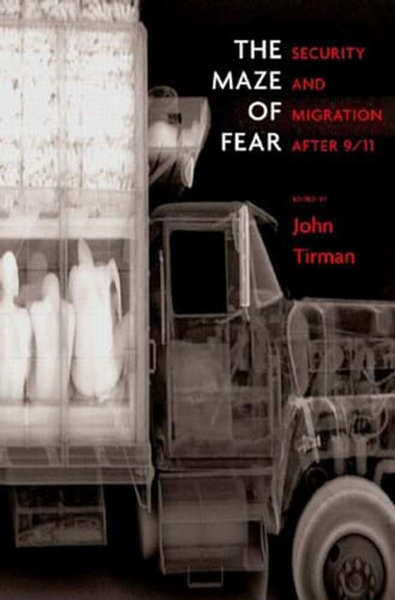 The Maze of Fear (Security and Migration After 9/11) by John Tirman, 9781565849068
