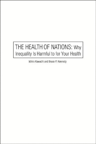 The Health of Nations (Why Inequality Is Harmful to Your Health) by Ichiro Kawachi, Bruce P. Kennedy, 9781565848962