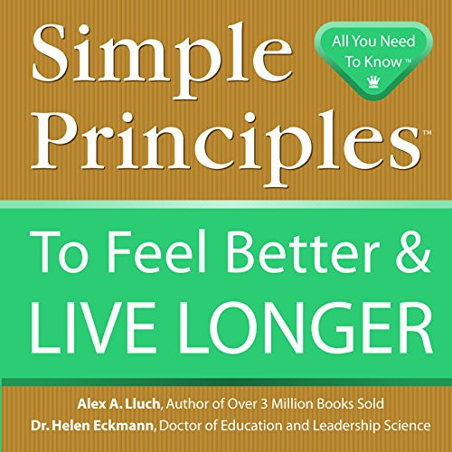 Simple Principles to Feel Better & Live Longer by Alex A. Lluch, 9781934386088