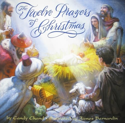 The Twelve Prayers of Christmas (A Christmas Holiday Book for Kids) by Candy Chand, James Bernardin, 9780060776367