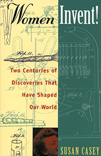 Women Invent! (Two Centuries of Discoveries That Have Shaped Our World) by Susan Casey, 9781556523175