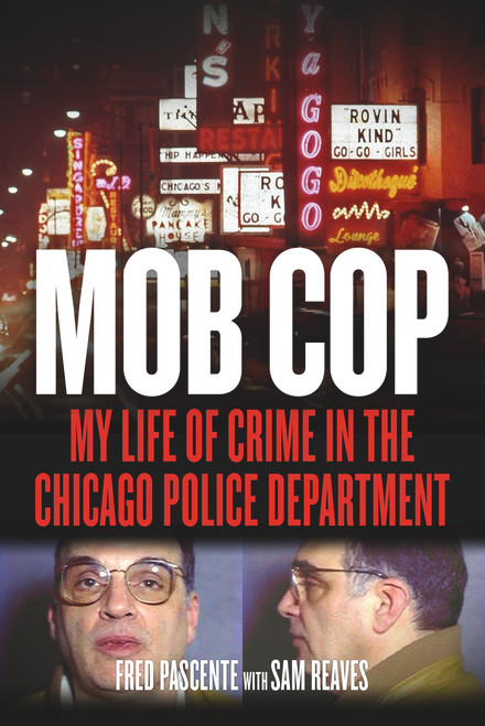 Mob Cop (My Life of Crime in the Chicago Police Department) by Fred Pascente, Sam Reaves, 9781613736838