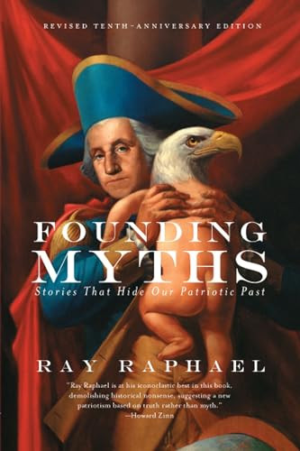 Founding Myths (Stories That Hide Our Patriotic Past) by Ray Raphael, 9781595589491
