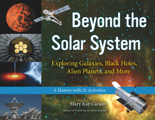 Beyond the Solar System (Exploring Galaxies, Black Holes, Alien Planets, and More; A History with 21 Activities) by Mary Kay Carson, 9781613745441