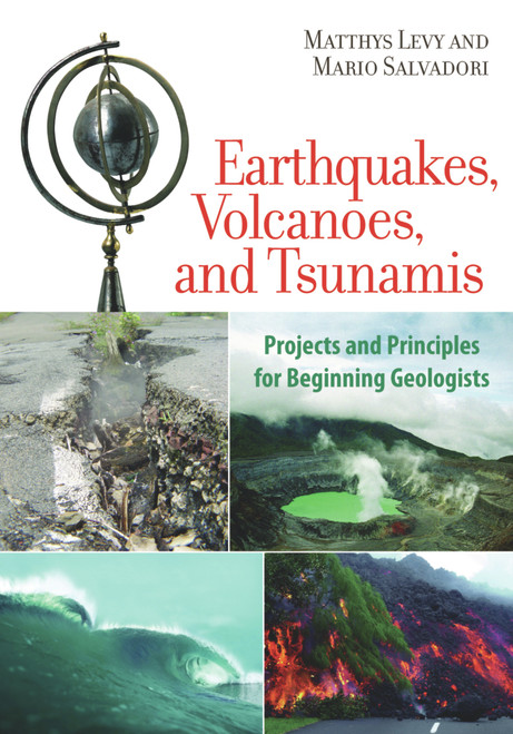 Earthquakes, Volcanoes, and Tsunamis (Projects and Principles for Beginning Geologists) by Matthys Levy, Mario Salvadori, 9781556528019