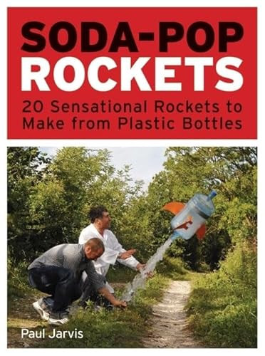 Soda-Pop Rockets (20 Sensational Rockets to Make from Plastic Bottles) by Paul Jarvis, 9781556529603