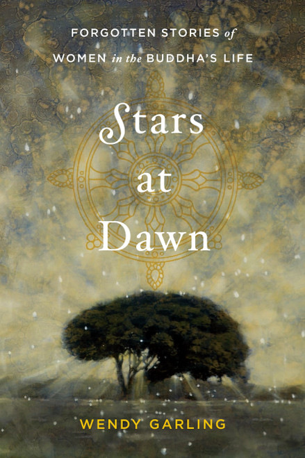 Stars at Dawn (Forgotten Stories of Women in the Buddha's Life) by Wendy Garling, 9781611802658